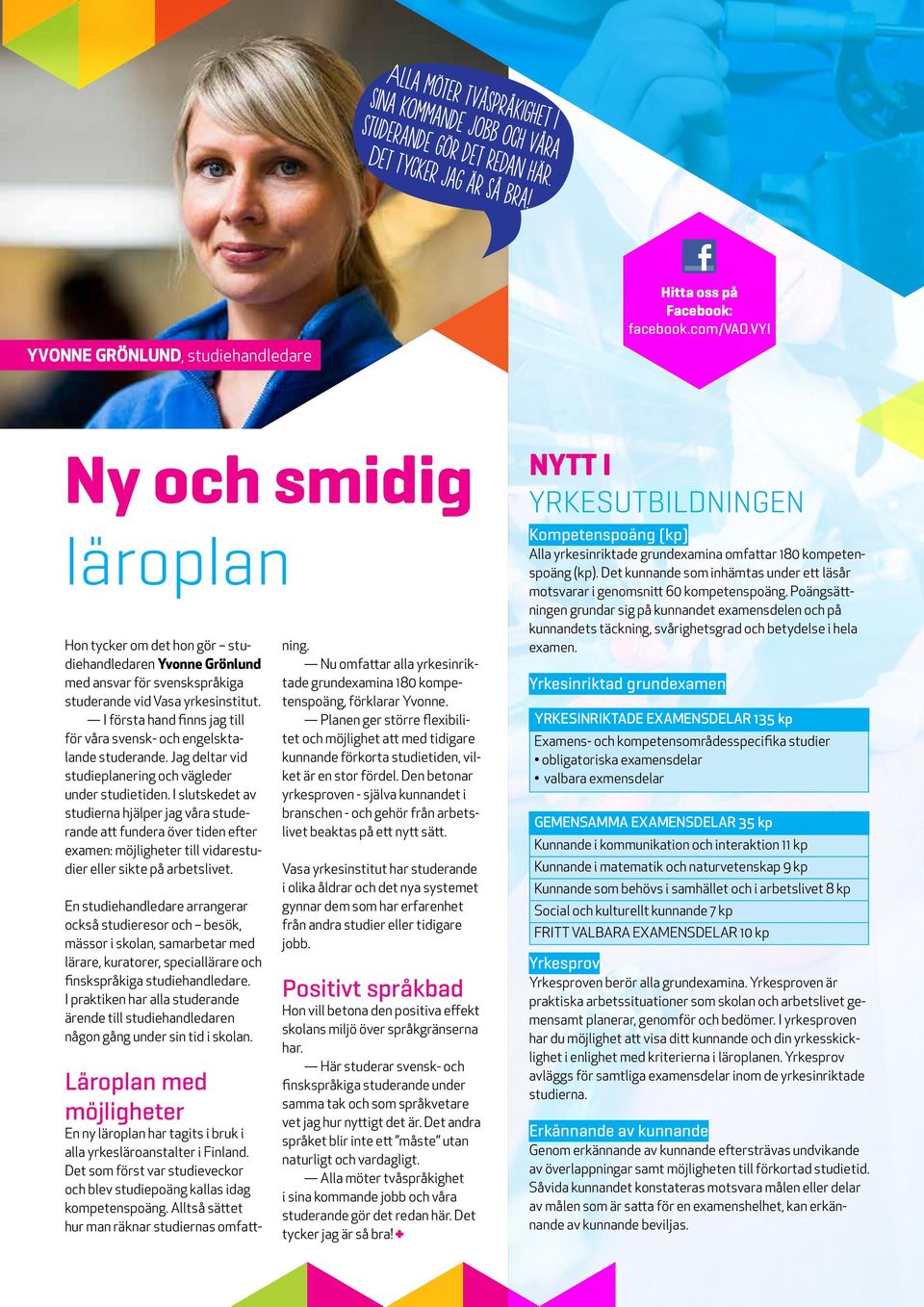 I första hand finns jag till för våra svensk- och engelsktalande studerande. Jag deltar vid studieplanering och vägleder under studietiden.