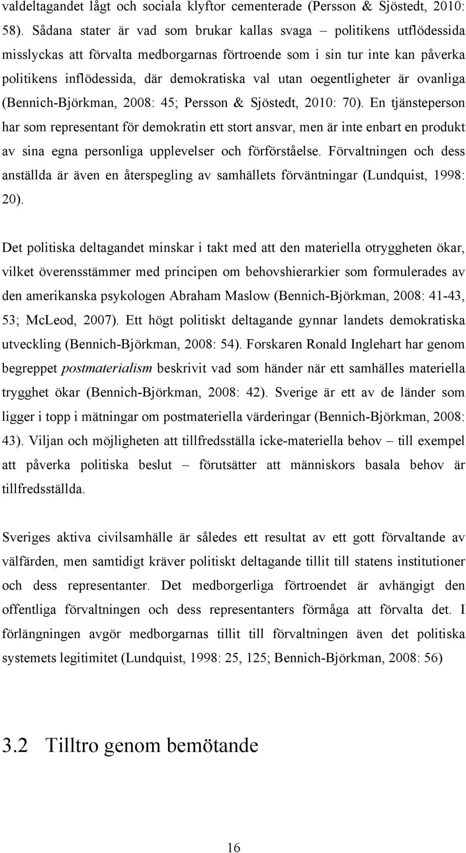 oegentligheter är ovanliga (Bennich-Björkman, 2008: 45; Persson & Sjöstedt, 2010: 70).