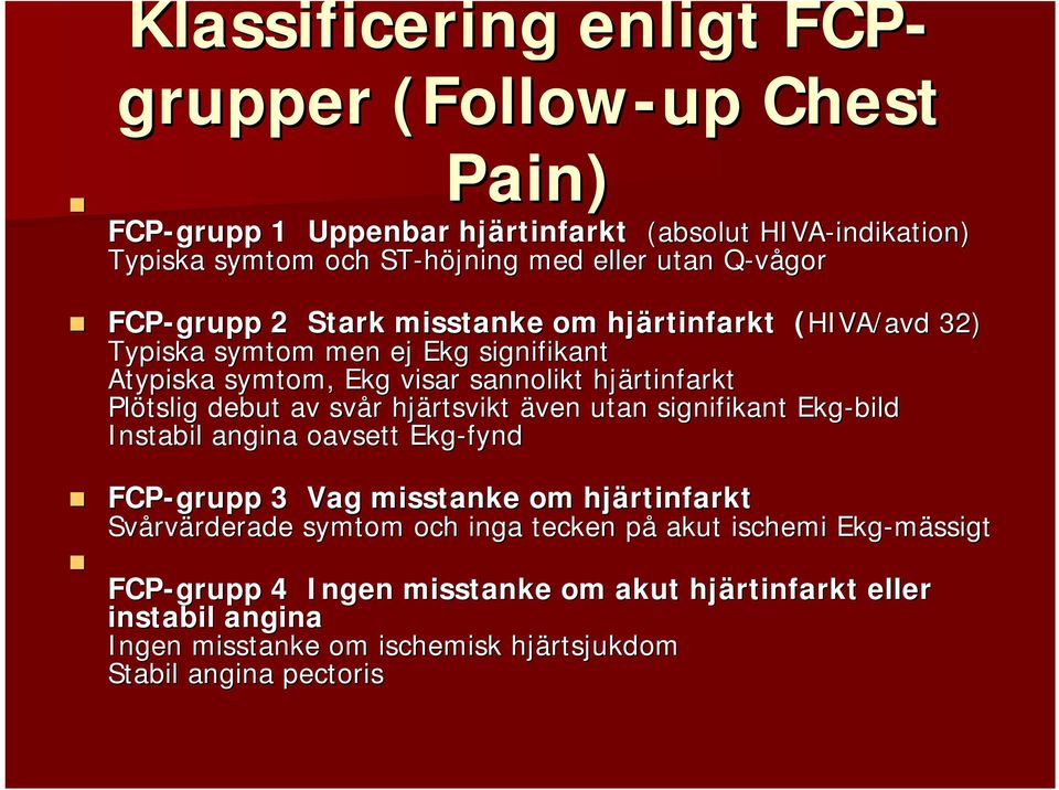 Plötslig debut av svår r hjärtsvikt även utan signifikant Ekg-bild Instabil angina oavsett Ekg-fynd FCP-grupp 3 Vag misstanke om hjärtinfarkt Svårv rvärderade rderade