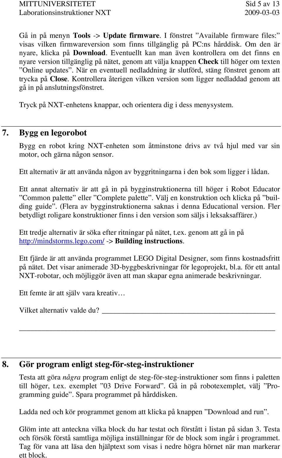 När en eventuell nedladdning är slutförd, stäng fönstret genom att trycka på Close. Kontrollera återigen vilken version som ligger nedladdad genom att gå in på anslutningsfönstret.