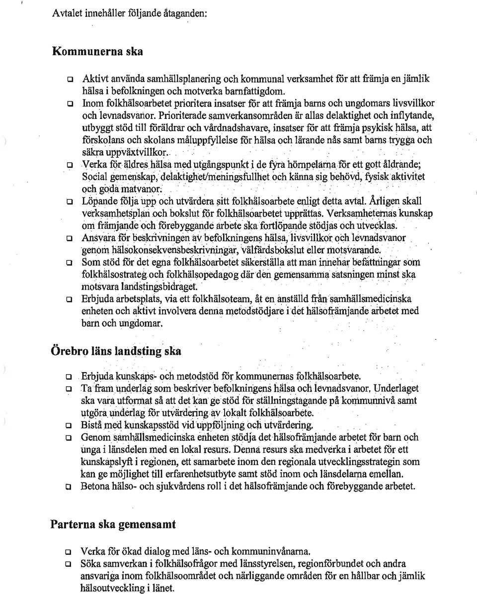 Prioriterade samverkansområden är allas delaktighet och inflytande, utbyggt stöd till föräldrar och vårdnadshavare, insatser för att främja psykisk hälsa, att förskolans och skolans måluppfyllelse