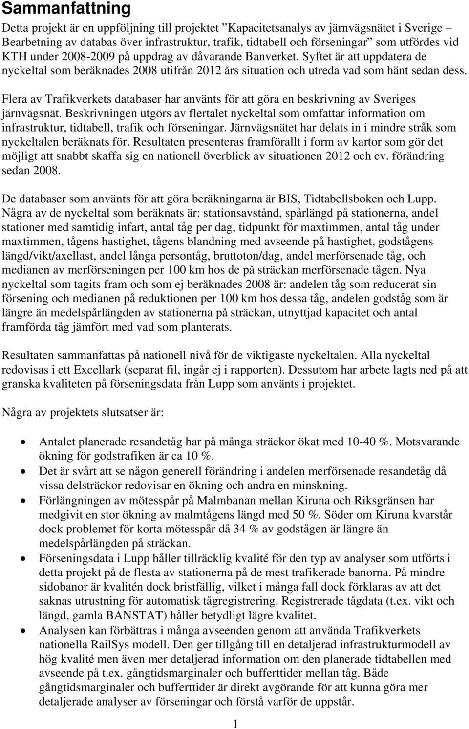 Flera av Trafikverkets databaser har använts för att göra en beskrivning av Sveriges järnvägsnät.