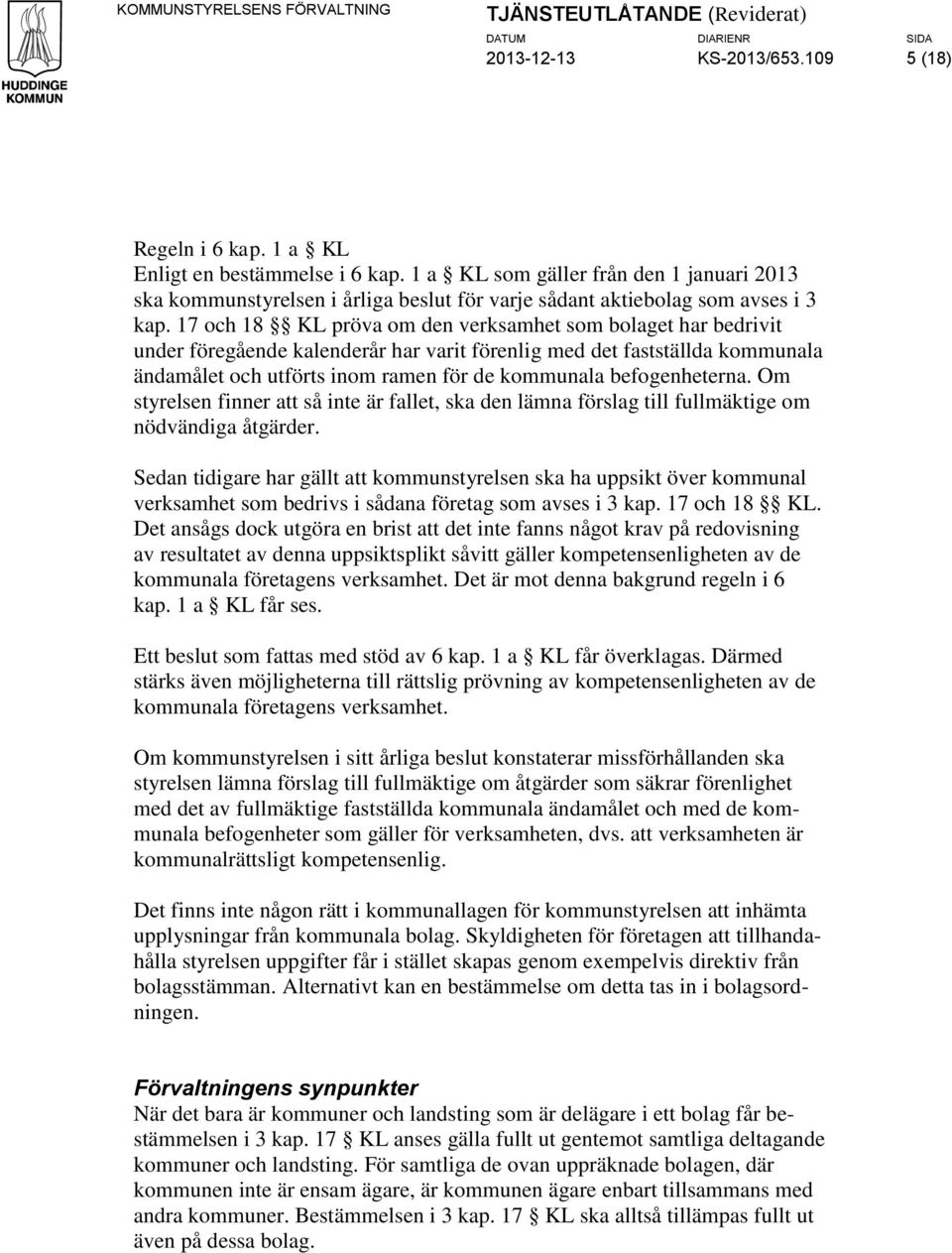 17 och 18 KL pröva om den verksamhet som bolaget har bedrivit under föregående kalenderår har varit förenlig med det fastställda kommunala ändamålet och utförts inom ramen för de kommunala