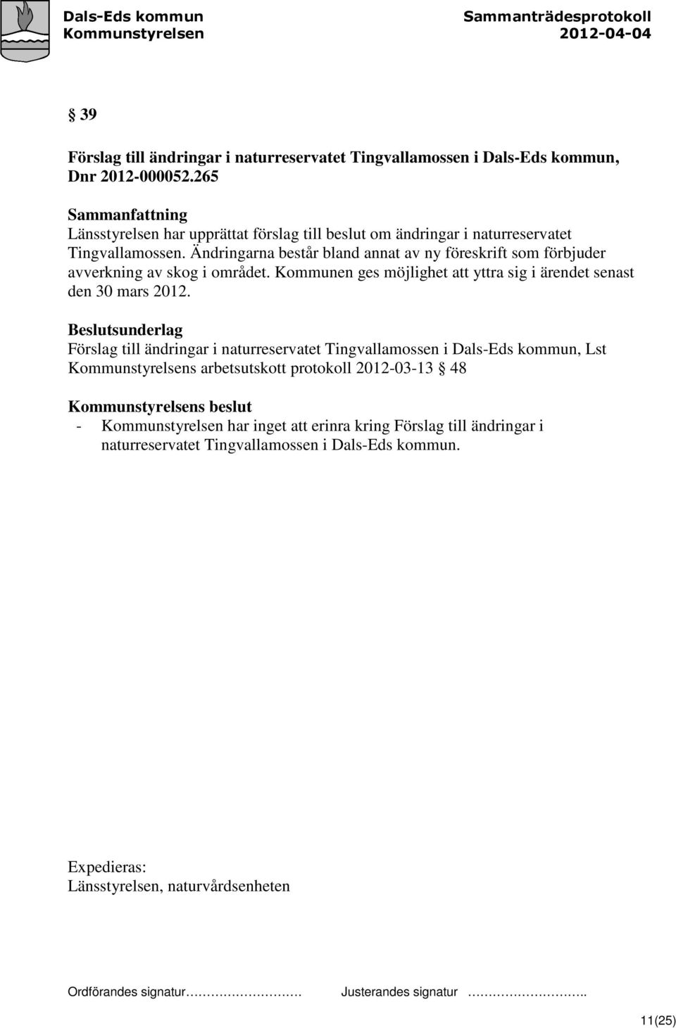 Ändringarna består bland annat av ny föreskrift som förbjuder avverkning av skog i området. Kommunen ges möjlighet att yttra sig i ärendet senast den 30 mars 2012.