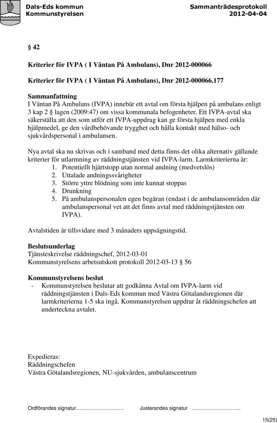 Ett IVPA-avtal ska säkerställa att den som utför ett IVPA-uppdrag kan ge första hjälpen med enkla hjälpmedel, ge den vårdbehövande trygghet och hålla kontakt med hälso- och sjukvårdspersonal i