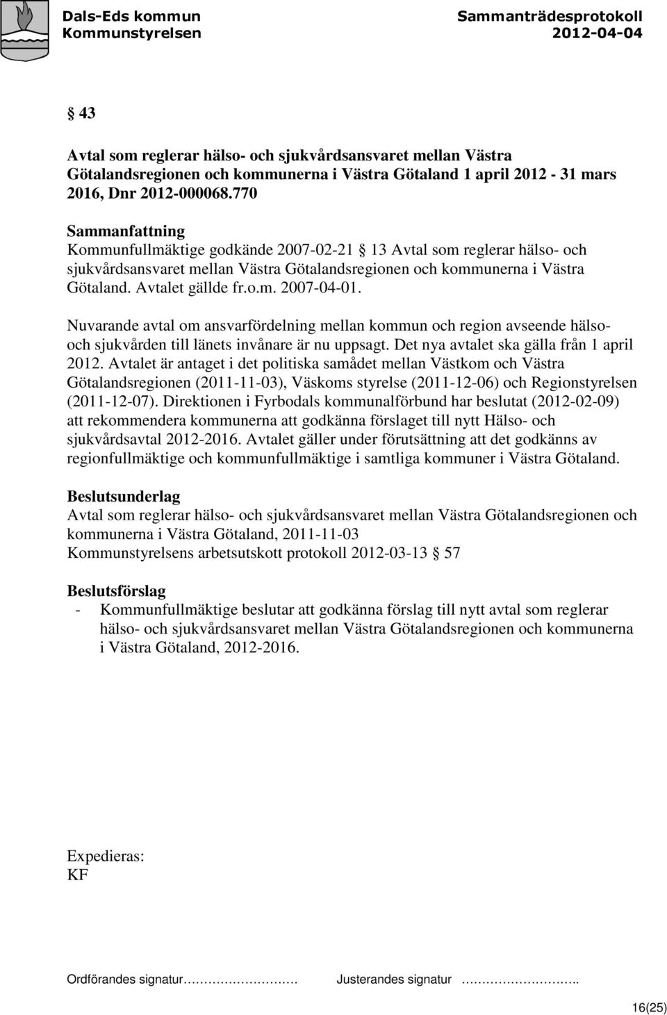 Nuvarande avtal om ansvarfördelning mellan kommun och region avseende hälsooch sjukvården till länets invånare är nu uppsagt. Det nya avtalet ska gälla från 1 april 2012.