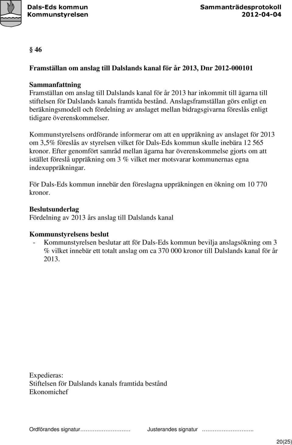 Kommunstyrelsens ordförande informerar om att en uppräkning av anslaget för 2013 om 3,5% föreslås av styrelsen vilket för Dals-Eds kommun skulle inebära 12 565 kronor.
