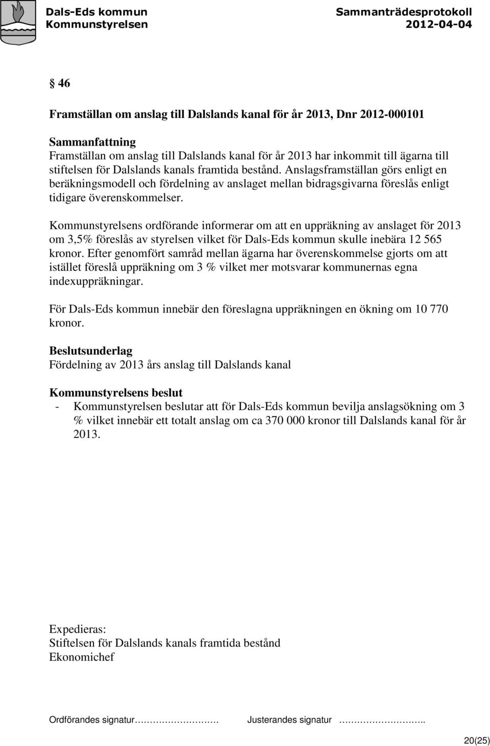 Kommunstyrelsens ordförande informerar om att en uppräkning av anslaget för 2013 om 3,5% föreslås av styrelsen vilket för Dals-Eds kommun skulle inebära 12 565 kronor.