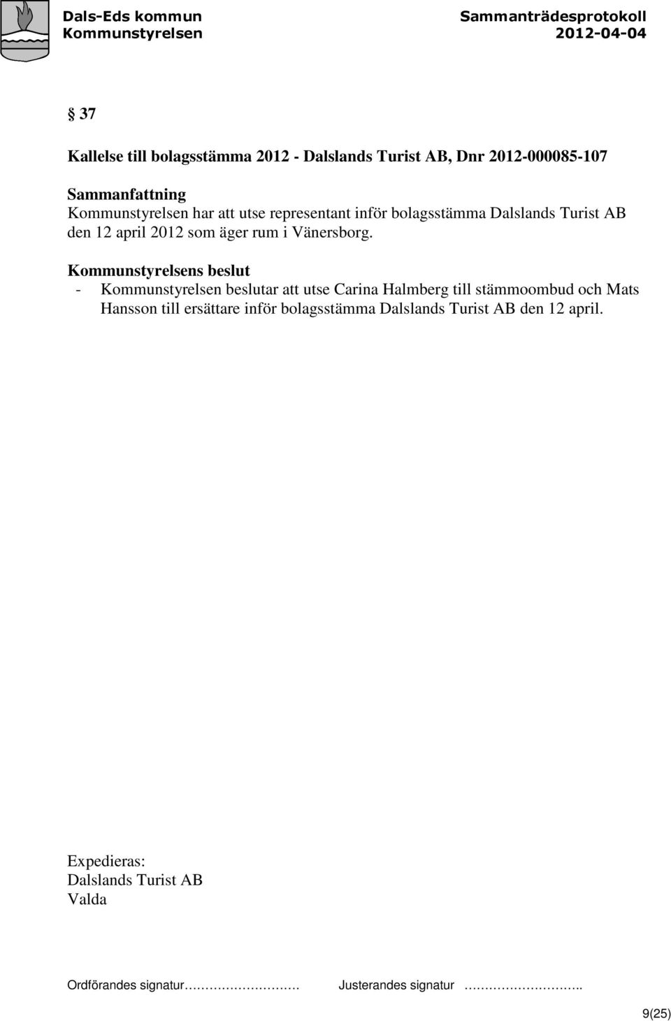 Kommunstyrelsens beslut - Kommunstyrelsen beslutar att utse Carina Halmberg till stämmoombud och Mats