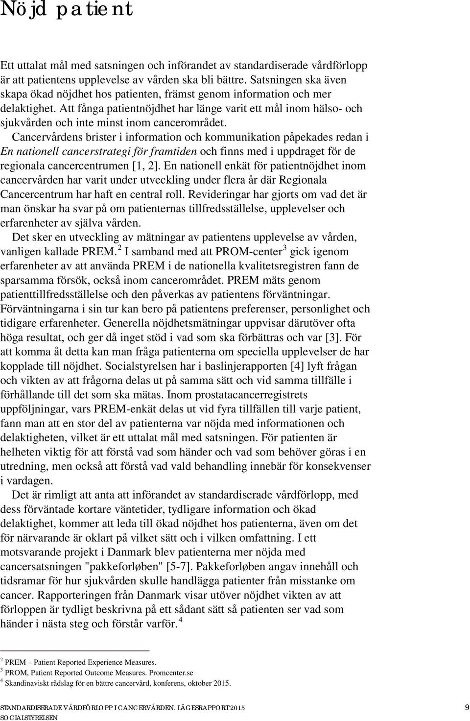 Att fånga patientnöjdhet har länge varit ett mål inom hälso- och sjukvården och inte minst inom cancerområdet.