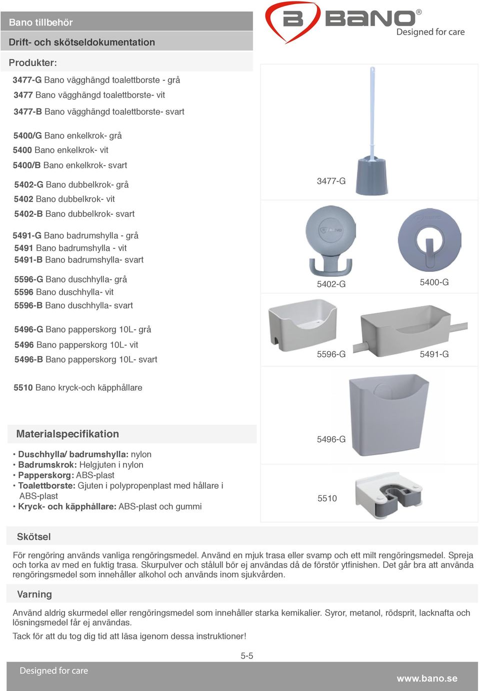 svart 5596-G Bano duschhylla- grå 5596 Bano duschhylla- vit 5596-B Bano duschhylla- svart 5402-G 5400-G 5496-G Bano papperskorg 10L- grå 5496 Bano papperskorg 10L- vit 5496-B Bano papperskorg 10L-