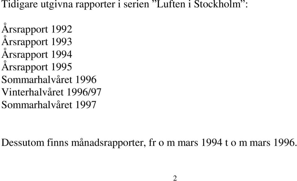 1995 Sommarhalvåret 1996 Vinterhalvåret 1996/97 Sommarhalvåret