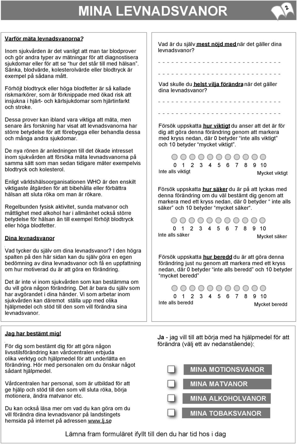 Sänka, blodvärde, kolesterolvärde eller blodtryck är exempel på sådana mått.