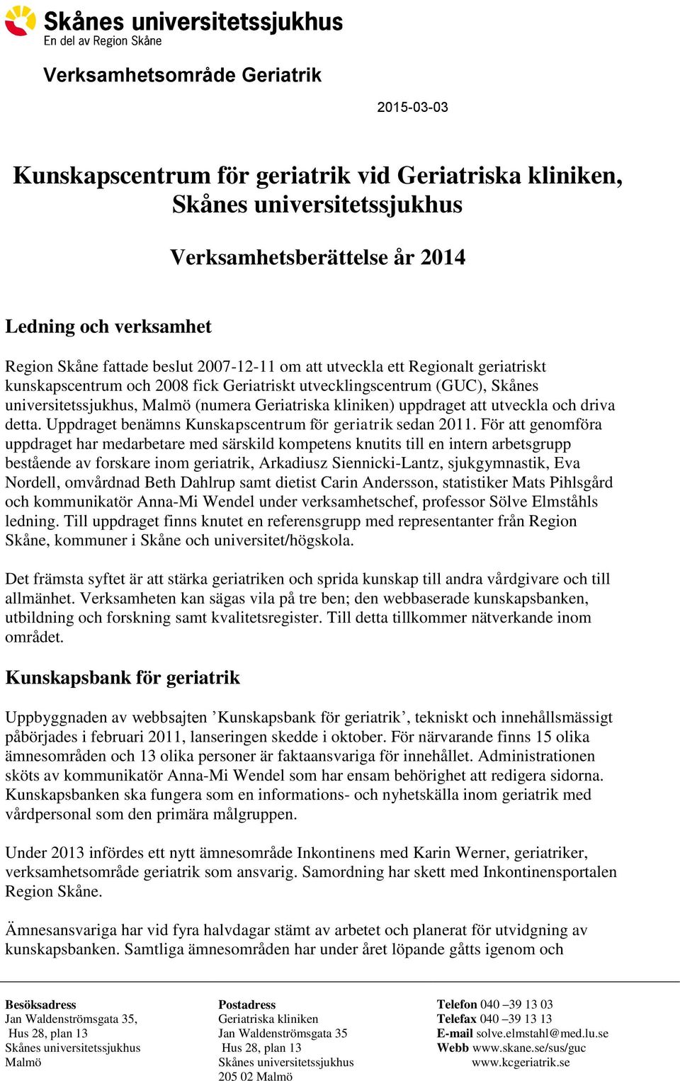 uppdraget att utveckla och driva detta. Uppdraget benämns Kunskapscentrum för geriatrik sedan 2011.