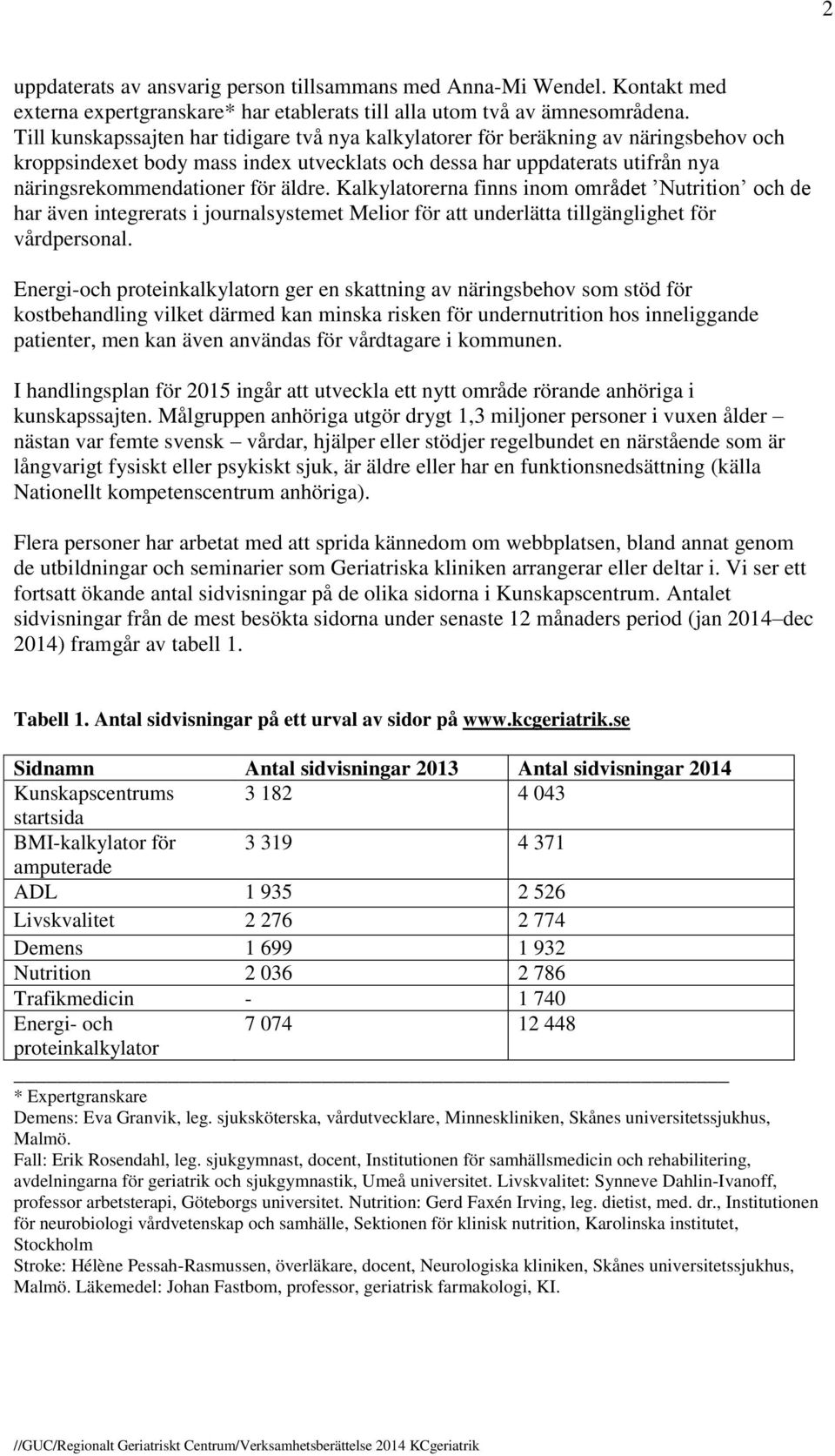 äldre. Kalkylatorerna finns inom området Nutrition och de har även integrerats i journalsystemet Melior för att underlätta tillgänglighet för vårdpersonal.