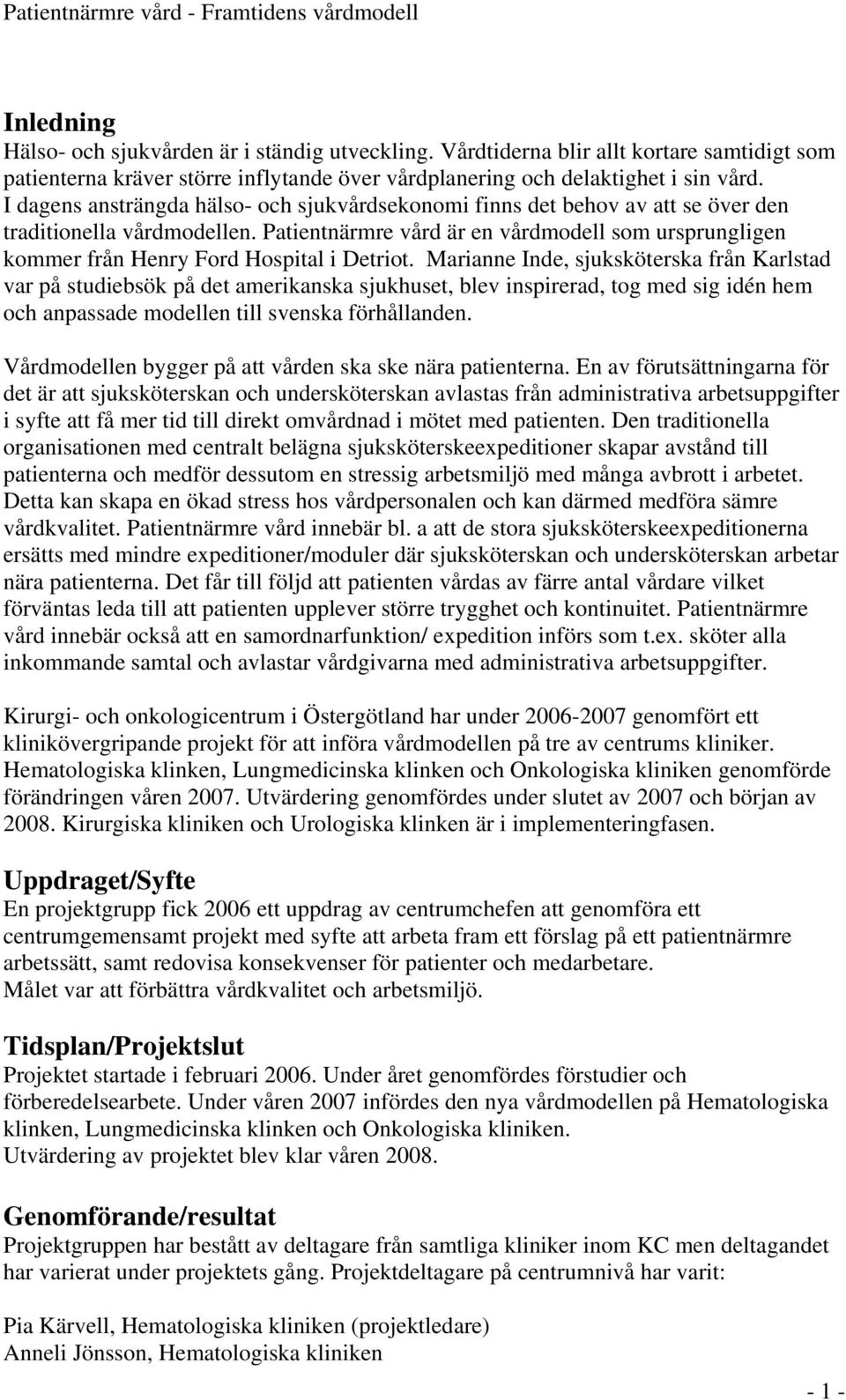 Patientnärmre vård är en vårdmodell som ursprungligen kommer från Henry Ford Hospital i Detriot.