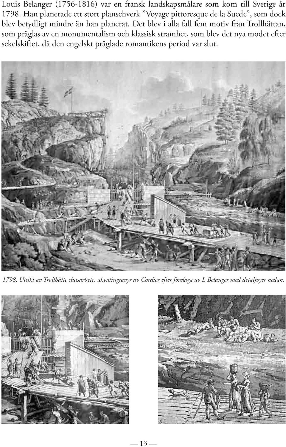 Det blev i alla fall fem motiv från Trollhättan, som präglas av en monumentalism och klassisk stramhet, som blev det nya modet