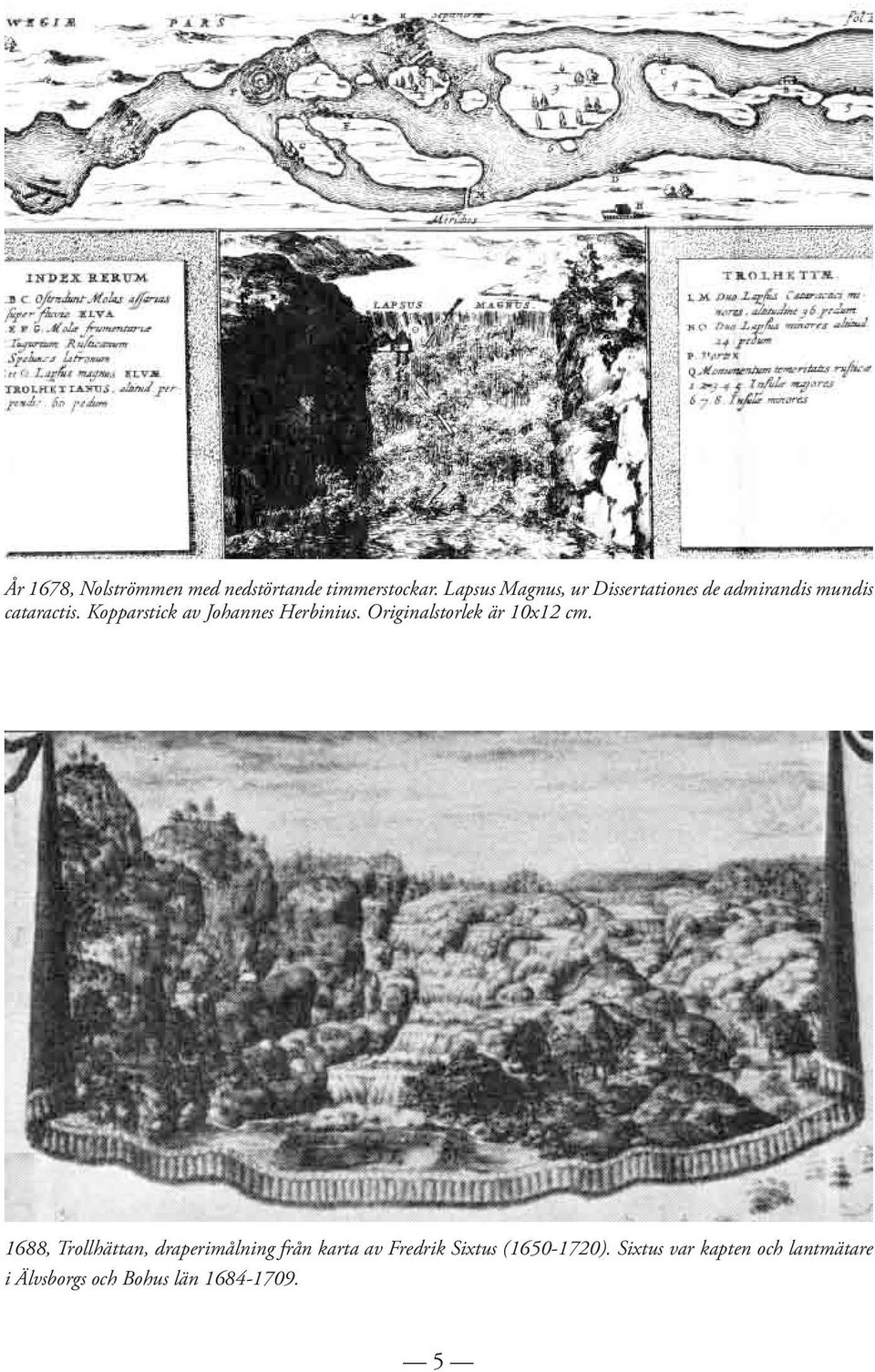 Kopparstick av Johannes Herbinius. Originalstorlek är 10x12 cm.