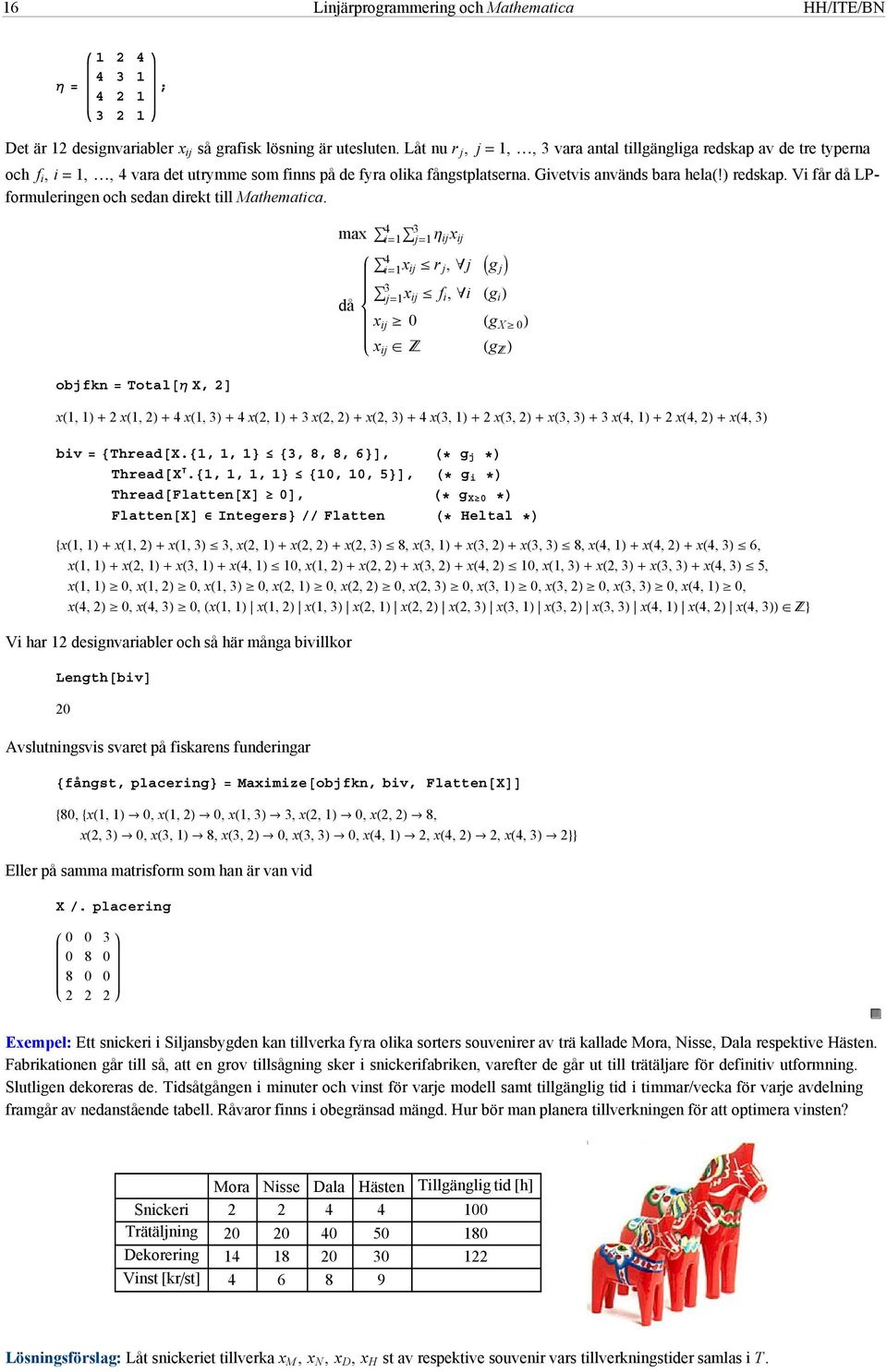 Vi får då LPformuleringen och sedan direkt till Mathematica.