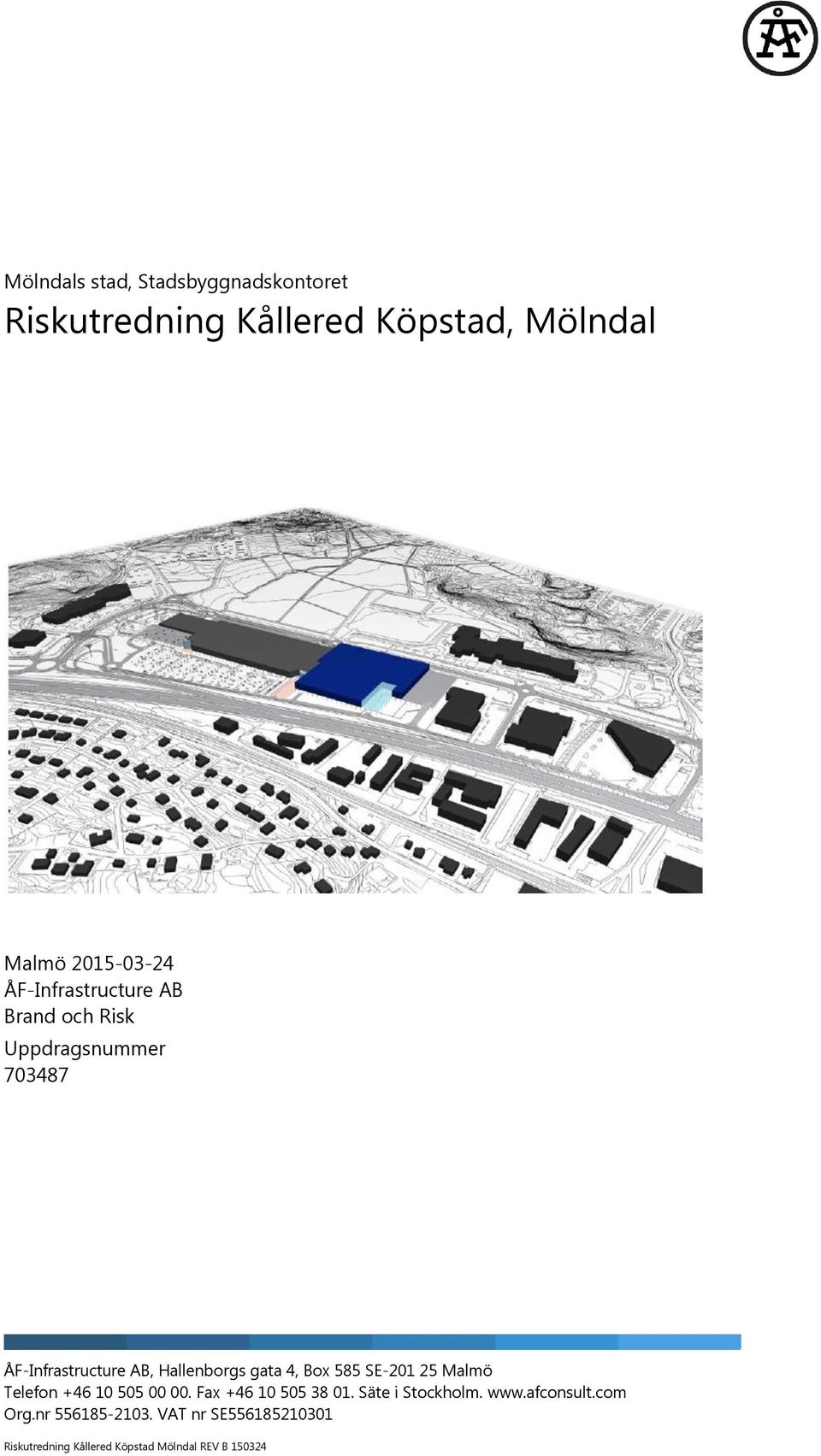 4, Box 585 SE-201 25 Malmö Telefon +46 10 505 00 00. Fax +46 10 505 38 01. Säte i Stockholm. www.