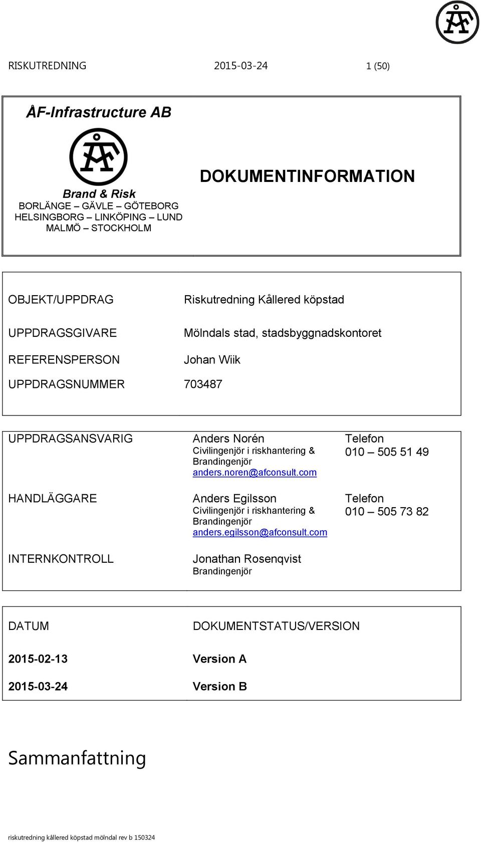 INTERNKONTROLL Anders Norén Civilingenjör i riskhantering & Brandingenjör anders.noren@afconsult.com Anders Egilsson Civilingenjör i riskhantering & Brandingenjör anders.