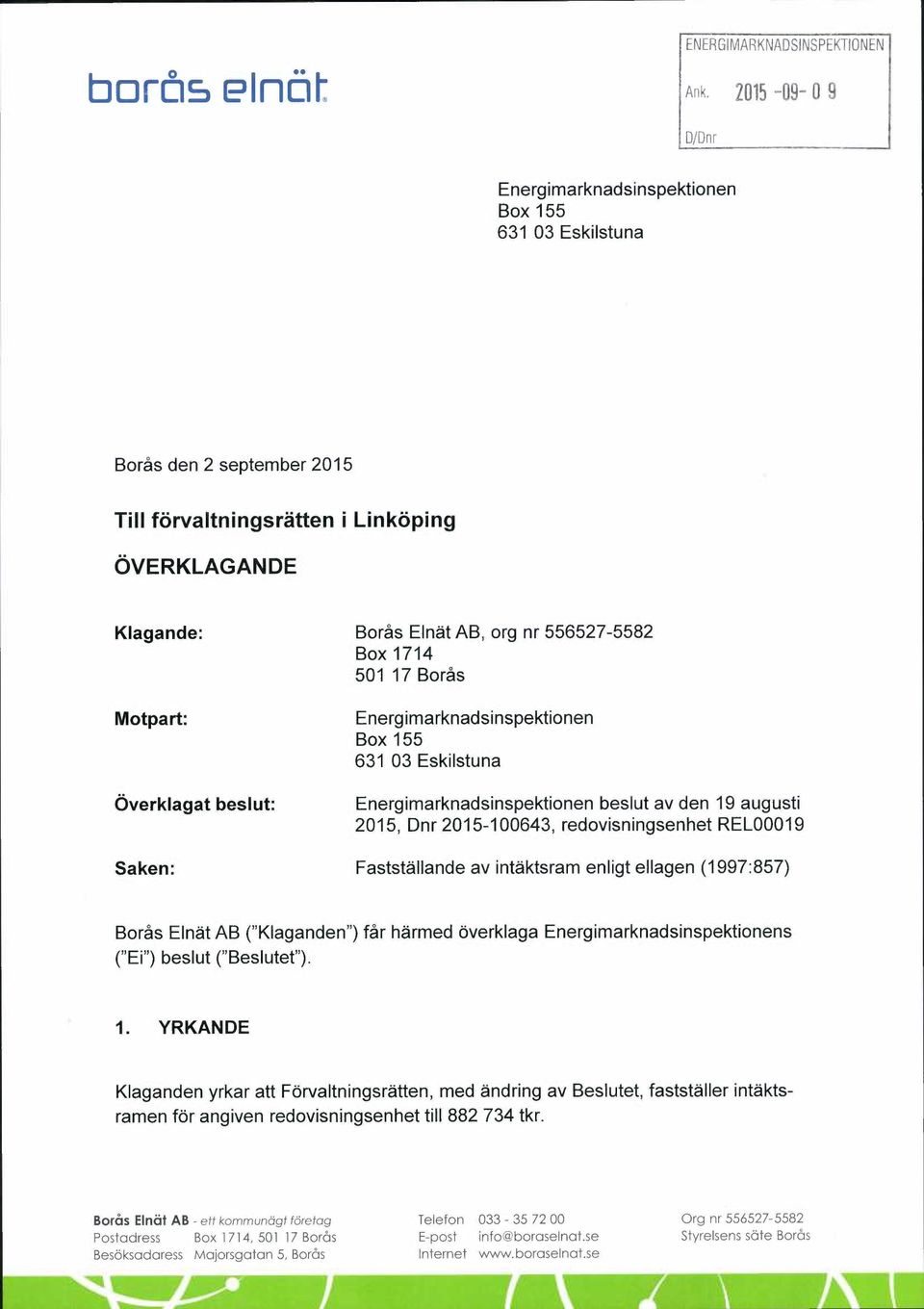 501 17 Boras Motpart: Overklagat beslut: Energimarknadsinspektionen Box 155 631 03 Eskilstuna Energimarknadsinspektionen beslut av den 19 augusti 2015, Dnr 2015-100643, redovisningsenhet REL00019