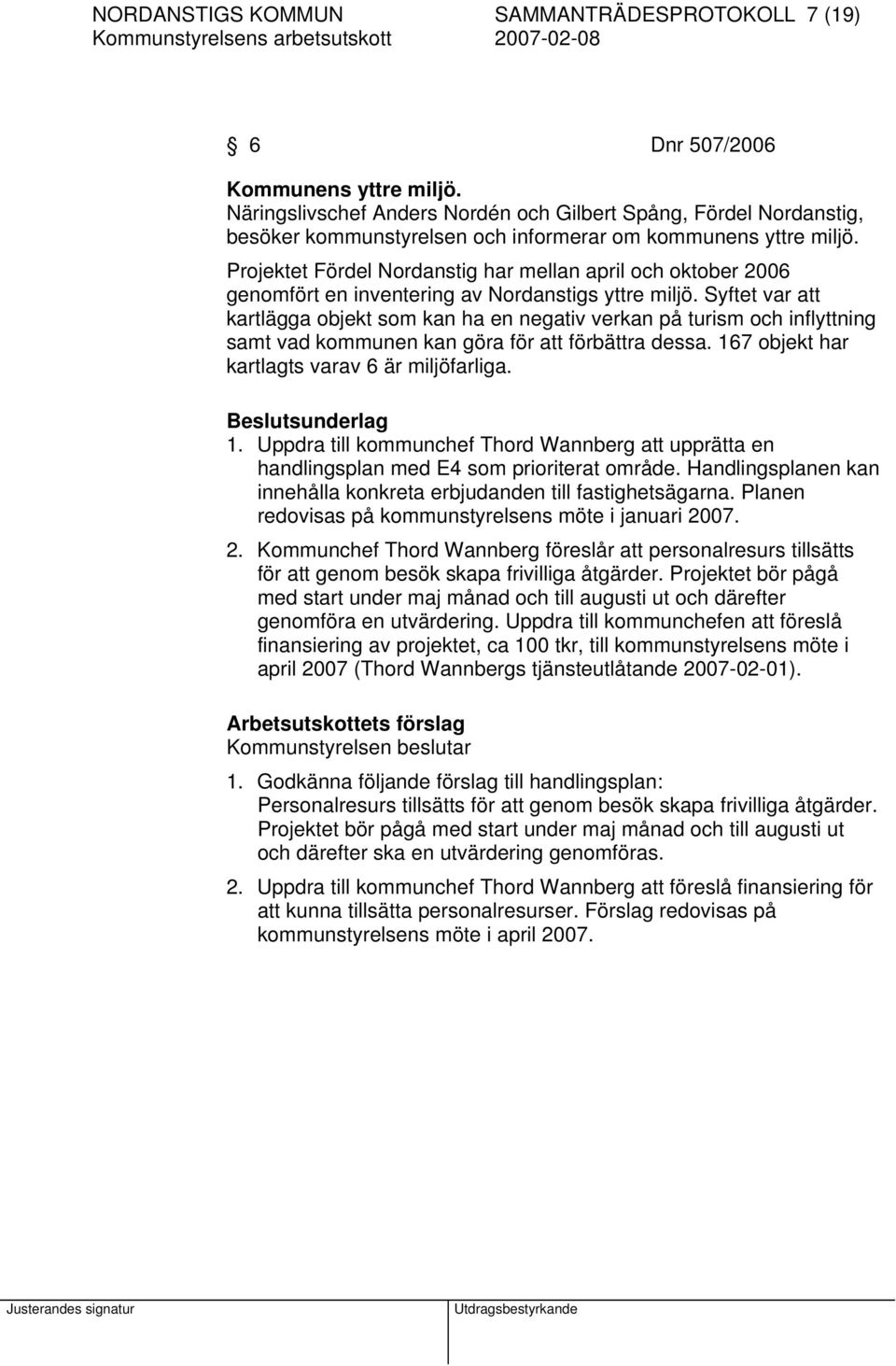 Projektet Fördel Nordanstig har mellan april och oktober 2006 genomfört en inventering av Nordanstigs yttre miljö.