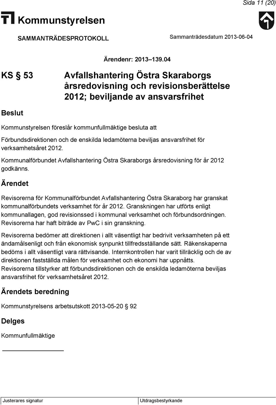 ledamöterna beviljas ansvarsfrihet för verksamhetsåret 2012. Kommunalförbundet Avfallshantering Östra Skaraborgs årsredovisning för år 2012 godkänns.