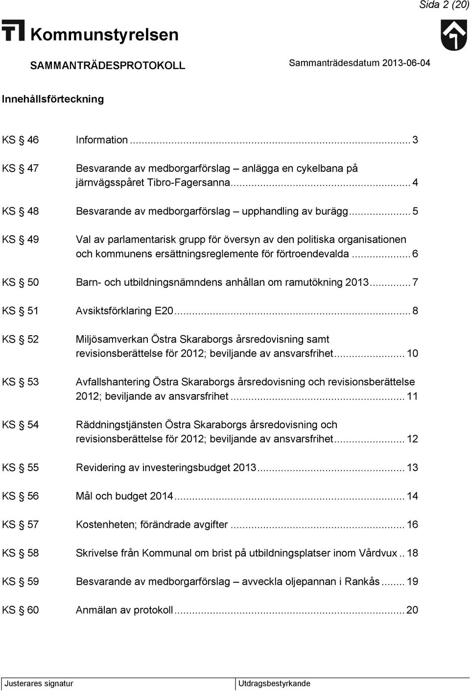 .. 5 KS 49 Val av parlamentarisk grupp för översyn av den politiska organisationen och kommunens ersättningsreglemente för förtroendevalda.