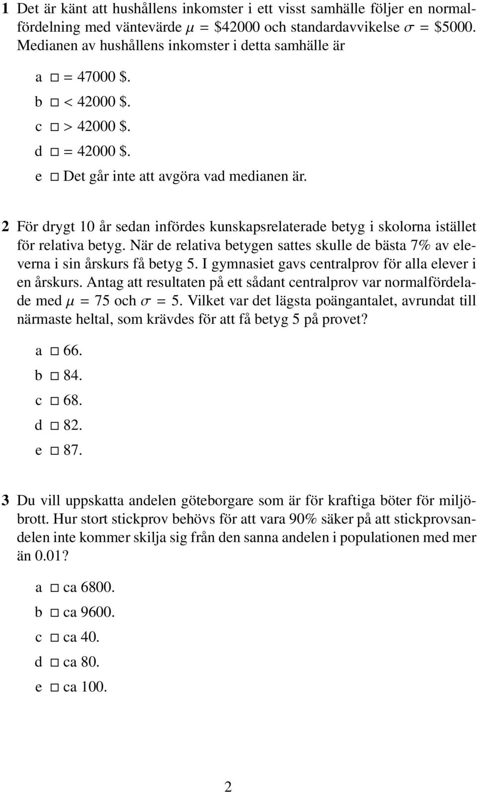 För drygt 10 år sedan infördes kunskapsrelaterade betyg i skolorna istället för relativa betyg. När de relativa betygen sattes skulle de bästa 7% av eleverna i sin årskurs få betyg 5.