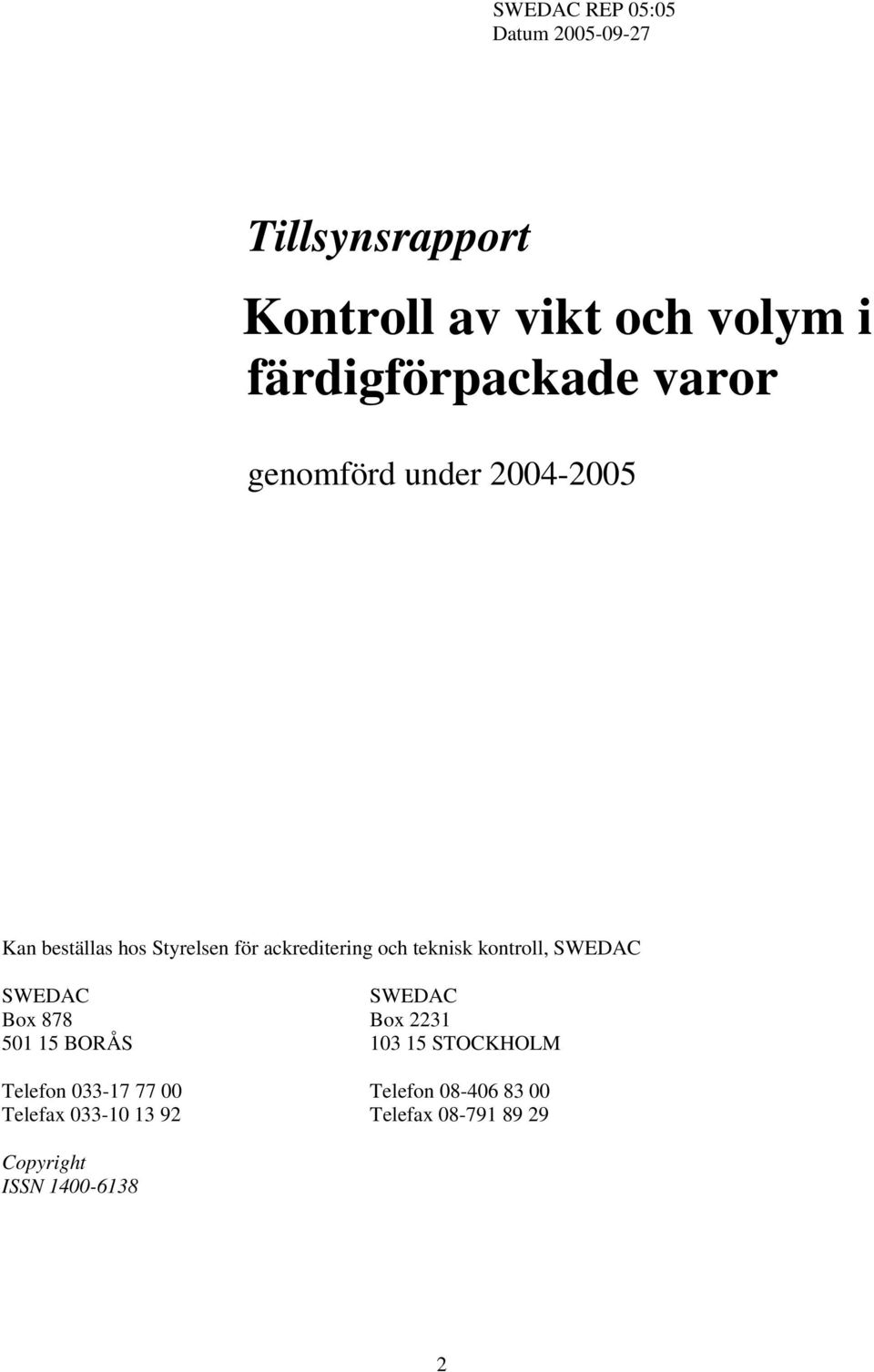 ackreditering och teknisk kontroll, SWEDAC SWEDAC SWEDAC Box 878 Box 2231 501 15 BORÅS 103 15