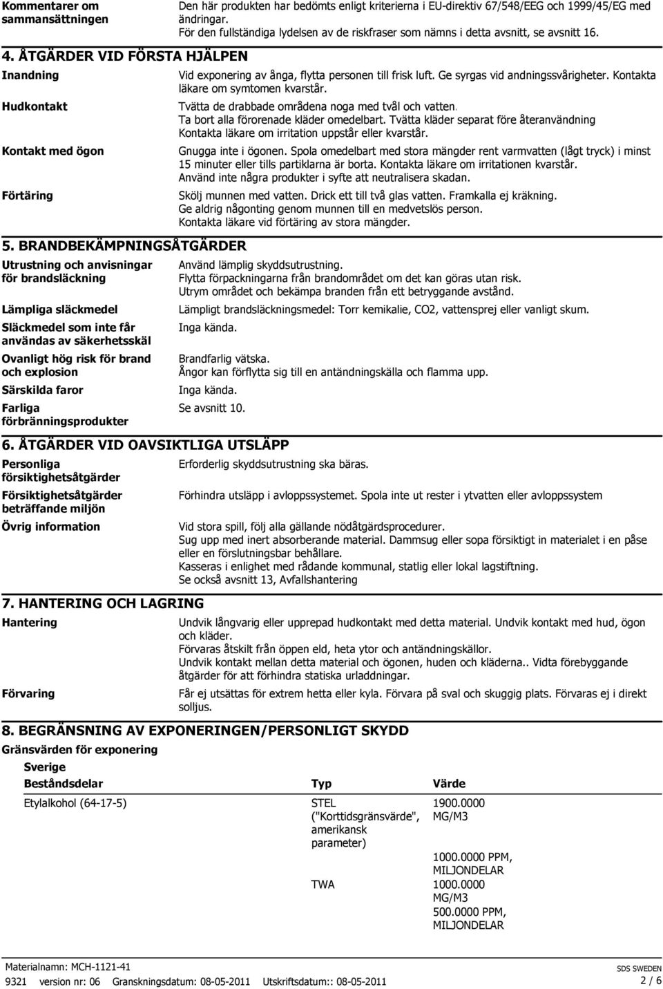 Farliga förbränningsprodukter Den här produkten har bedömts enligt kriterierna i EU-direktiv 67/548/EEG och 1999/45/EG med ändringar.