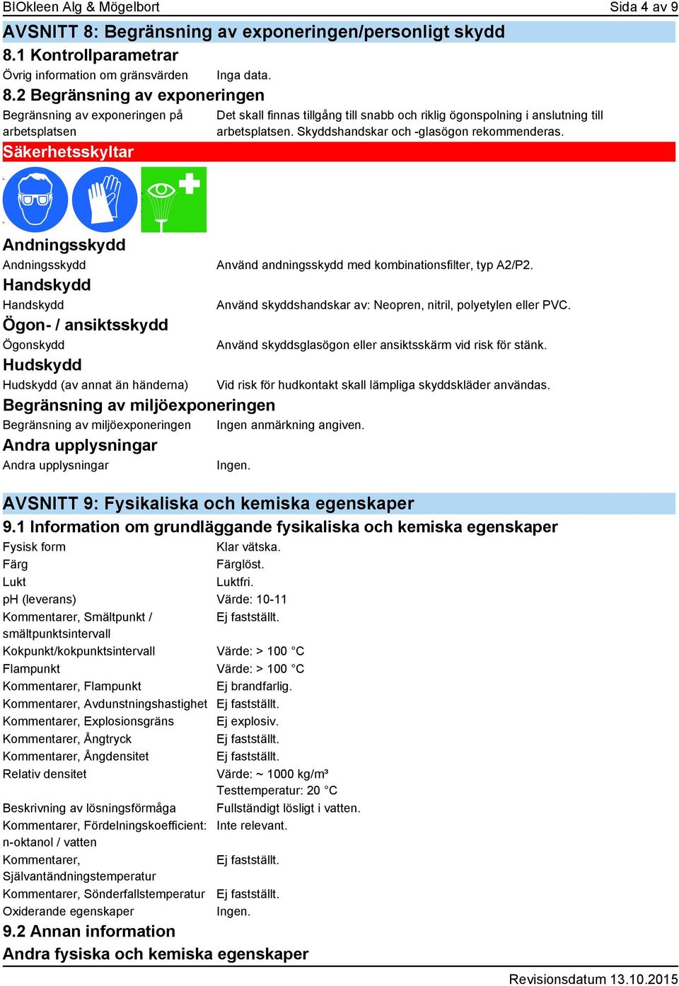1 Kontrollparametrar Övrig information om gränsvärden Inga data. 8.