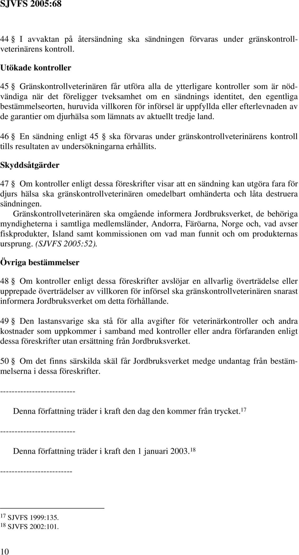 huruvida villkoren för införsel är uppfyllda eller efterlevnaden av de garantier om djurhälsa som lämnats av aktuellt tredje land.