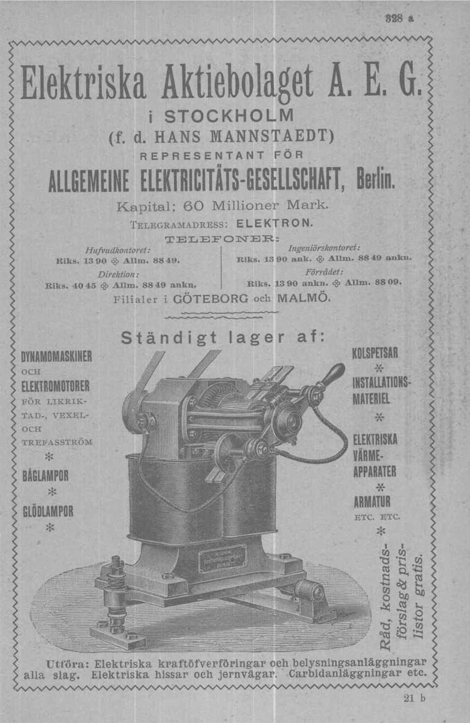 DYNAMDMUKINER OCH ELEKTROMOTORER FÖR I,IKRIK TAD, VEXEL OCH TREFASSTRÖM * BAGLAMPOR * GLÖDLAMPOR * I Filialer i GÖTEBORG och MALMÖ.