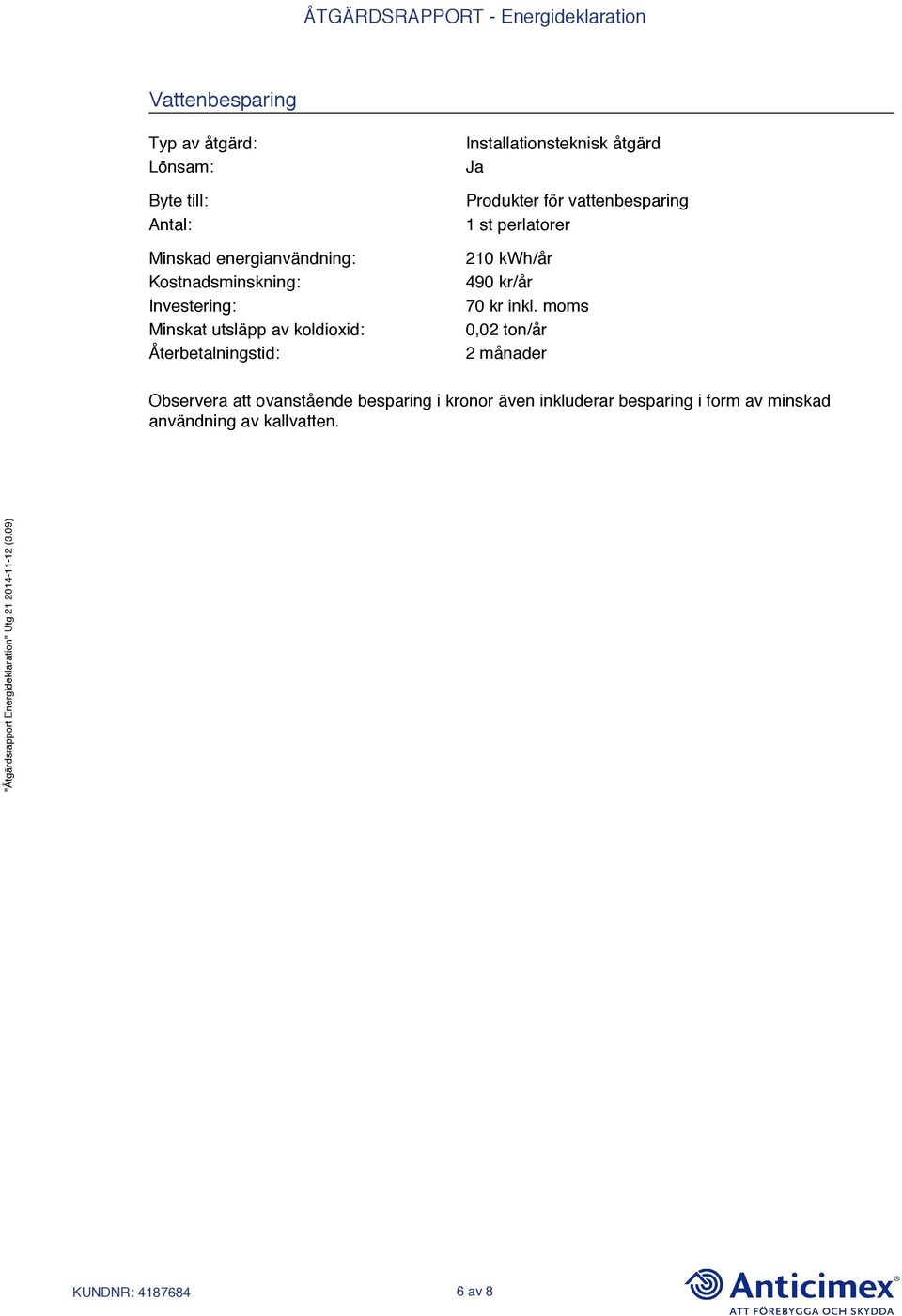 vattenbesparing 1 st perlatorer 210 /år 490 kr/år 70 kr inkl.