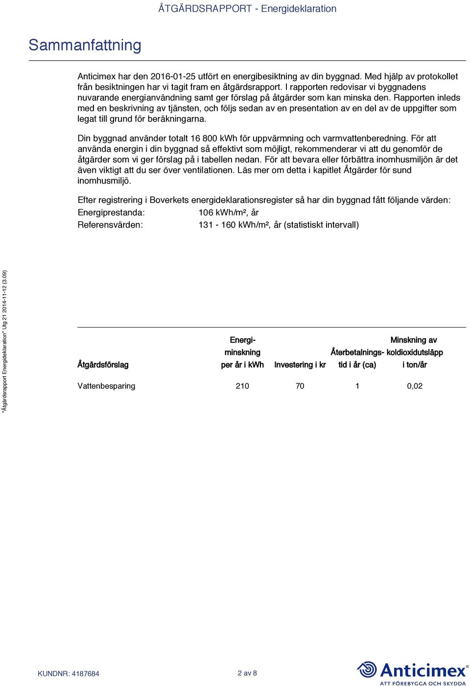 Rapporten inleds med en beskrivning av tjänsten, och följs sedan av en presentation av en del av de uppgifter som legat till grund för beräkningarna.