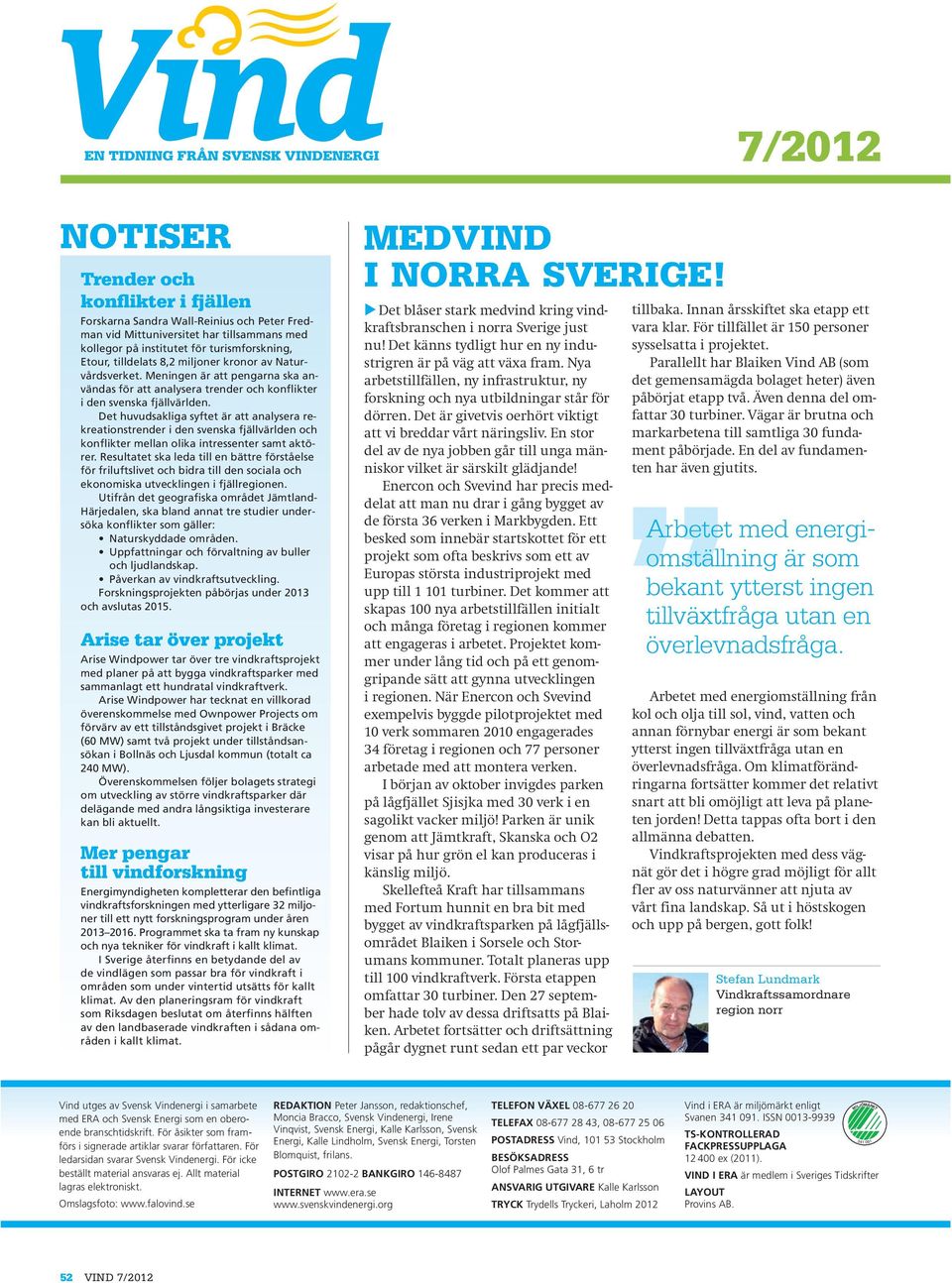 kronor av Naturvårdsverket. Meningen är att pengarna ska användas för att analysera trender och konflikter i den svenska fjällvärlden.