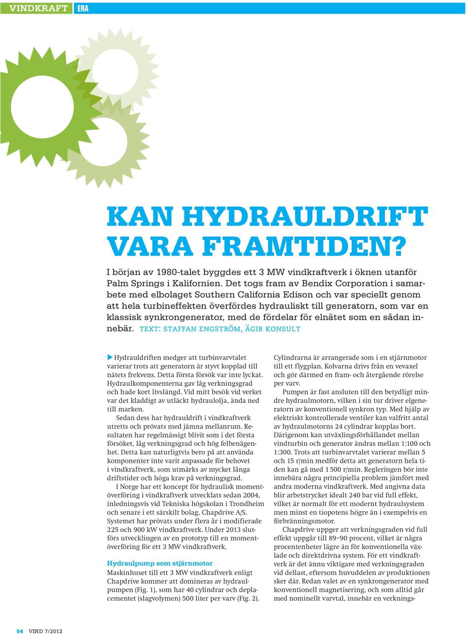 synkrongenerator, med de fördelar för elnätet som en sådan innebär.