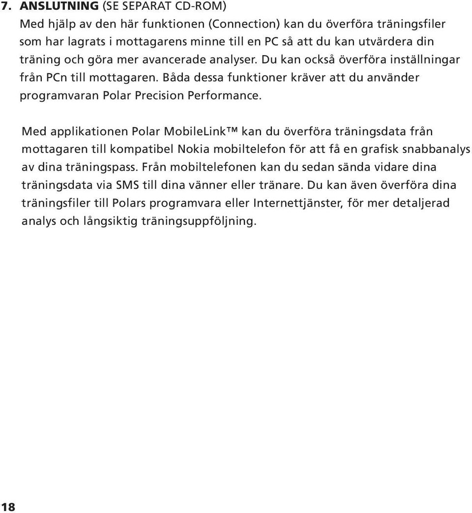 Med applikationen Polar MobileLink kan du överföra träningsdata från mottagaren till kompatibel Nokia mobiltelefon för att få en grafisk snabbanalys av dina träningspass.