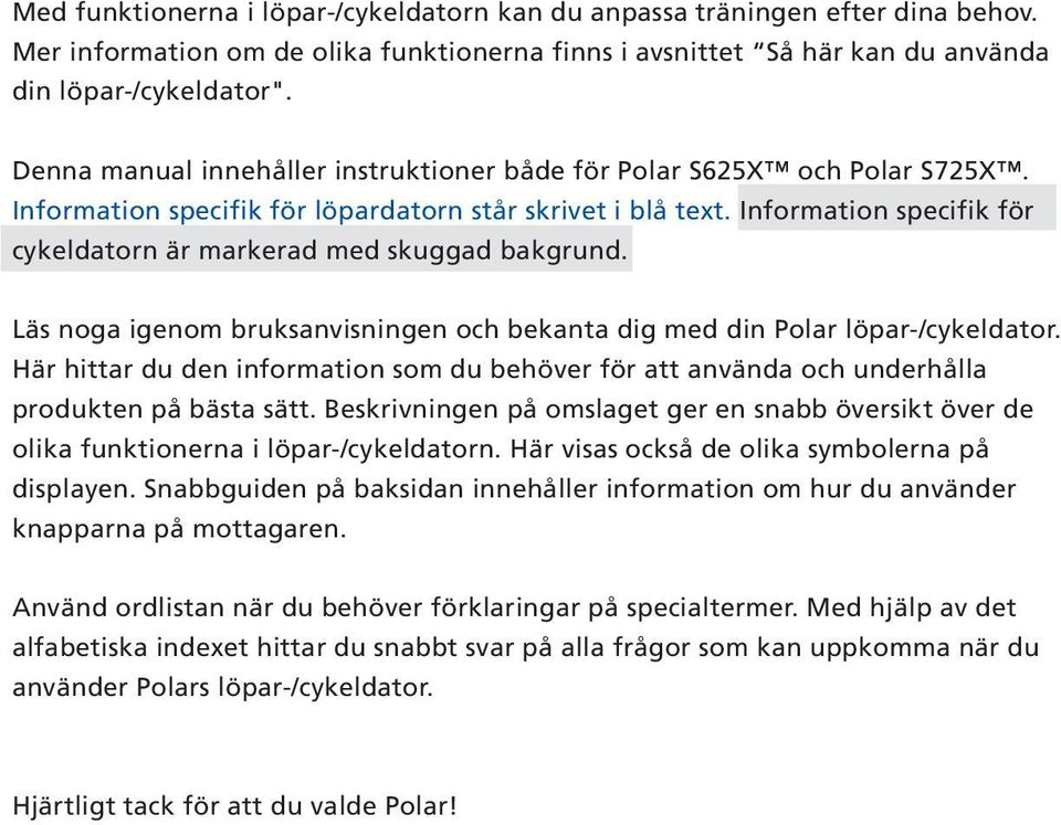 Information specifik för cykeldatorn är markerad med skuggad bakgrund. Läs noga igenom bruksanvisningen och bekanta dig med din Polar löpar-/cykeldator.