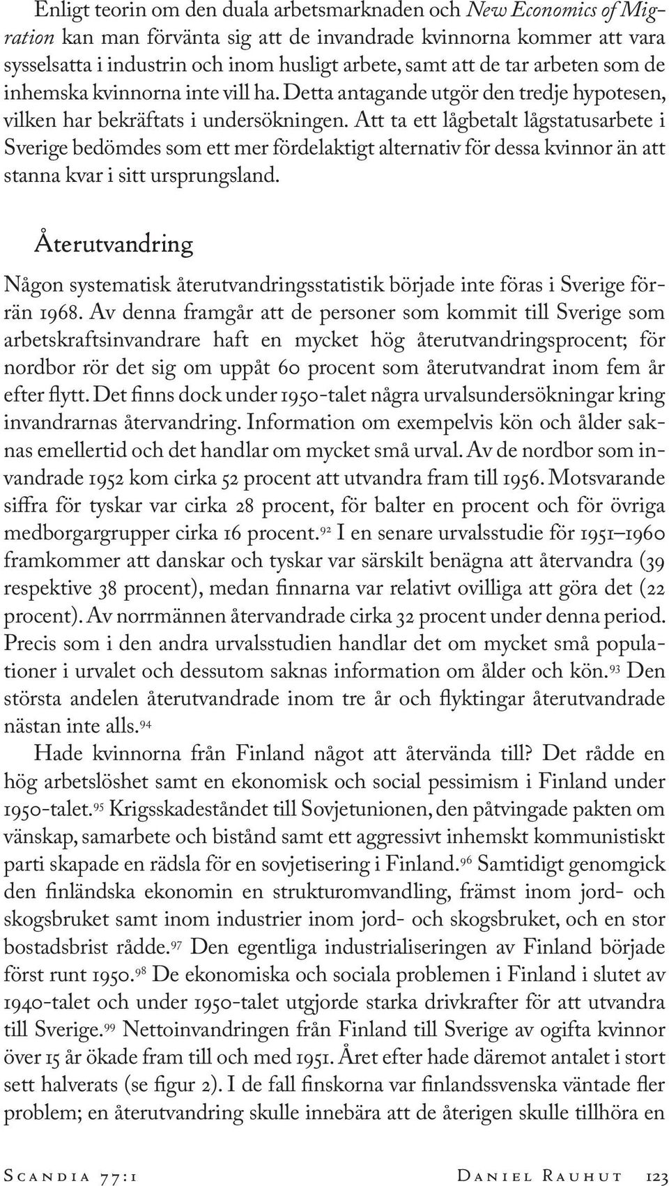 Att ta ett lågbetalt lågstatusarbete i Sverige bedömdes som ett mer fördelaktigt alternativ för dessa kvinnor än att stanna kvar i sitt ursprungsland.