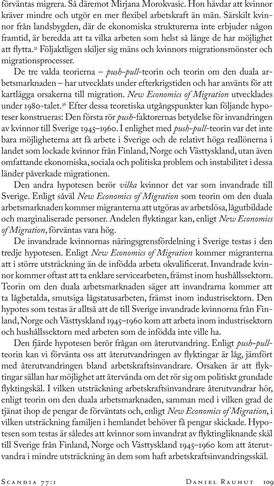 35 Följaktligen skiljer sig mäns och kvinnors migrationsmönster och migrationsprocesser.