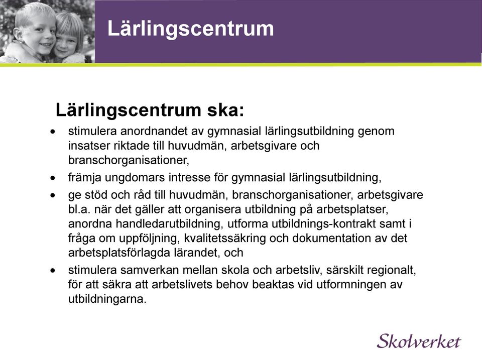 gäller att organisera utbildning på arbetsplatser, anordna handledarutbildning, utforma utbildnings-kontrakt samt i fråga om uppföljning, kvalitetssäkring och