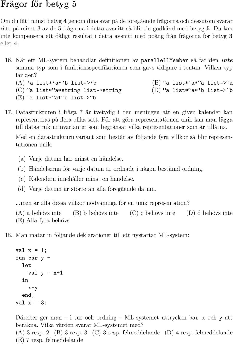 När ett ML-system behandlar definitionen av parallellmember så får den inte samma typ som i funktionsspecifikationen som gavs tidigare i tentan. Vilken typ får den?