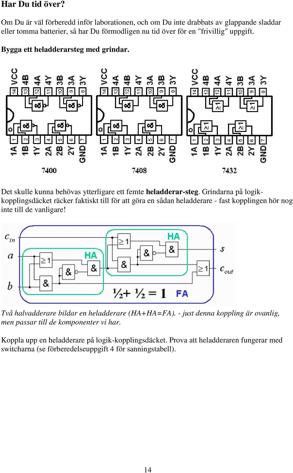 Bygga ett heladderarsteg med grindar. Det skulle kunna behövas ytterligare ett femte heladderar-steg.