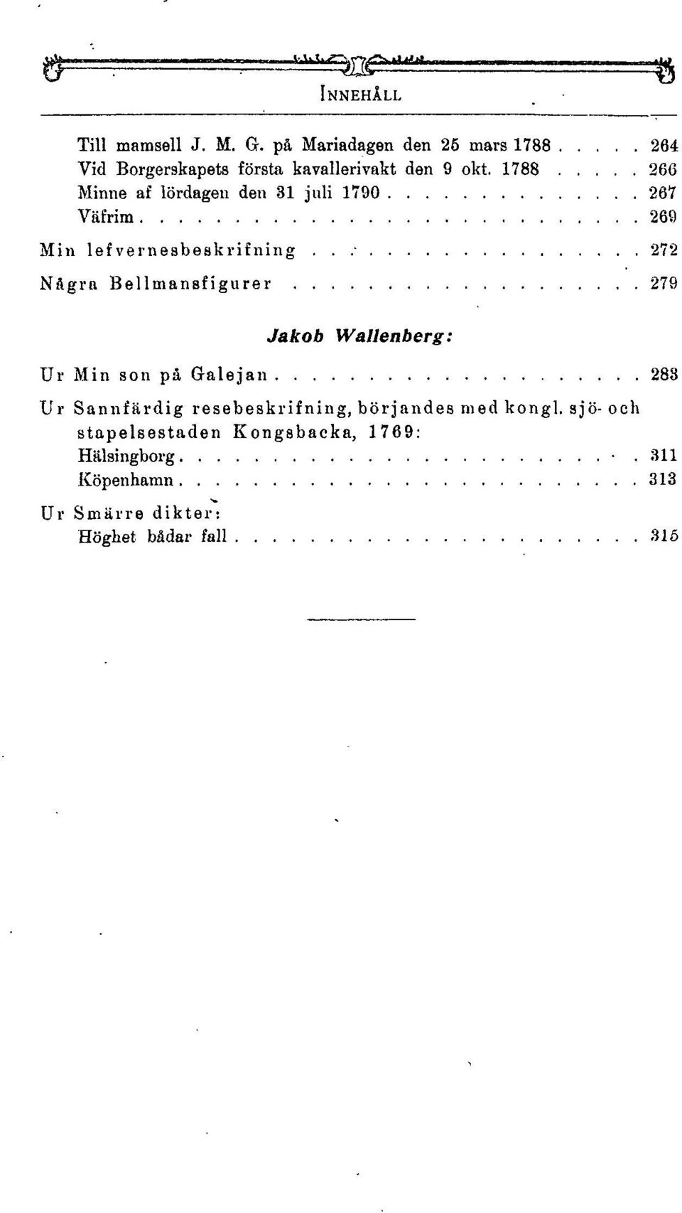 1788 266 Minne af lördagen den 31 juli 1790 267 Väfrim 269 Min lefvernesbeskrifning.