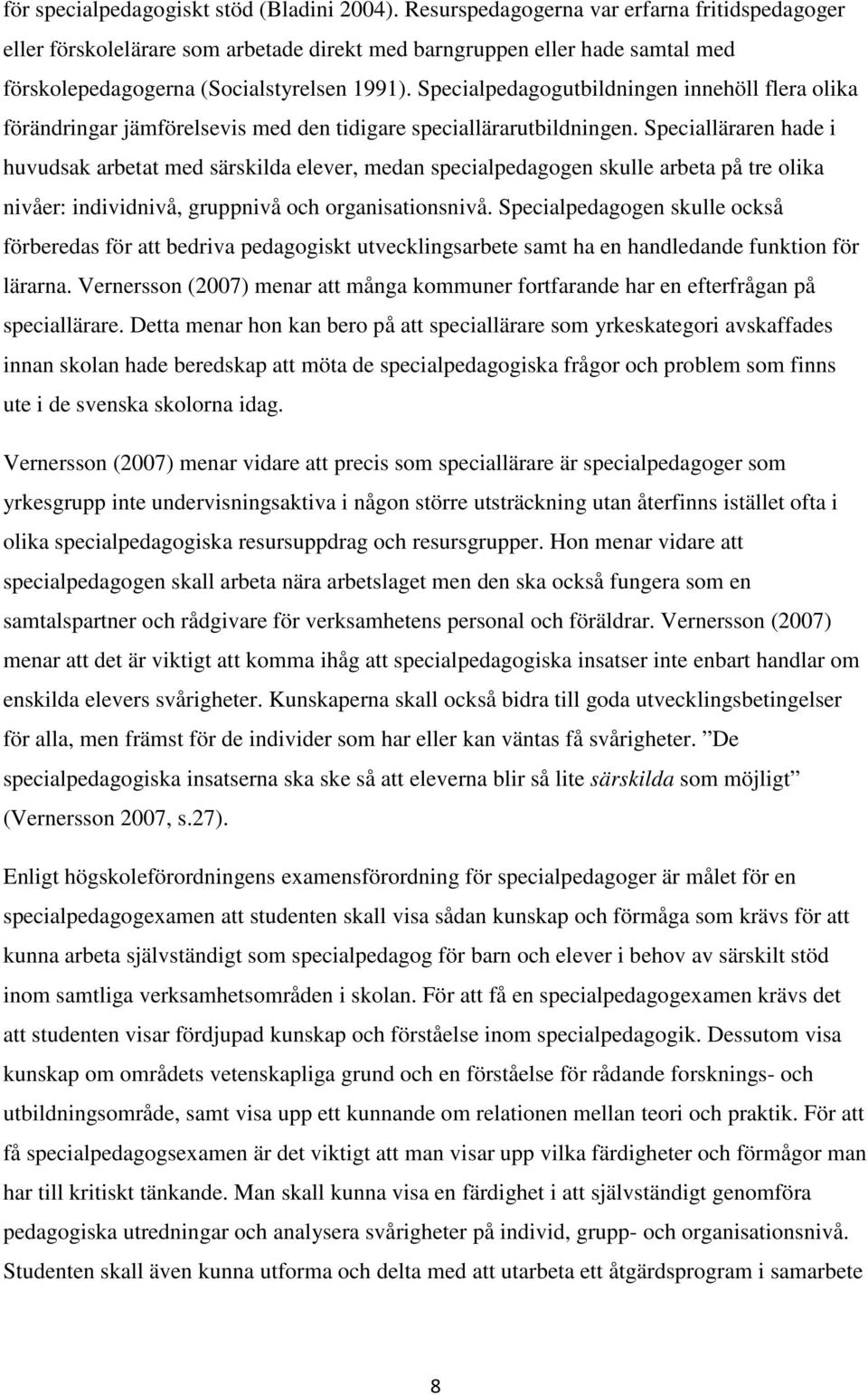 Specialpedagogutbildningen innehöll flera olika förändringar jämförelsevis med den tidigare speciallärarutbildningen.