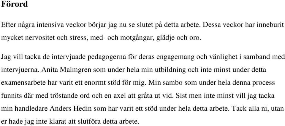 Anita Malmgren som under hela min utbildning och inte minst under detta examensarbete har varit ett enormt stöd för mig.