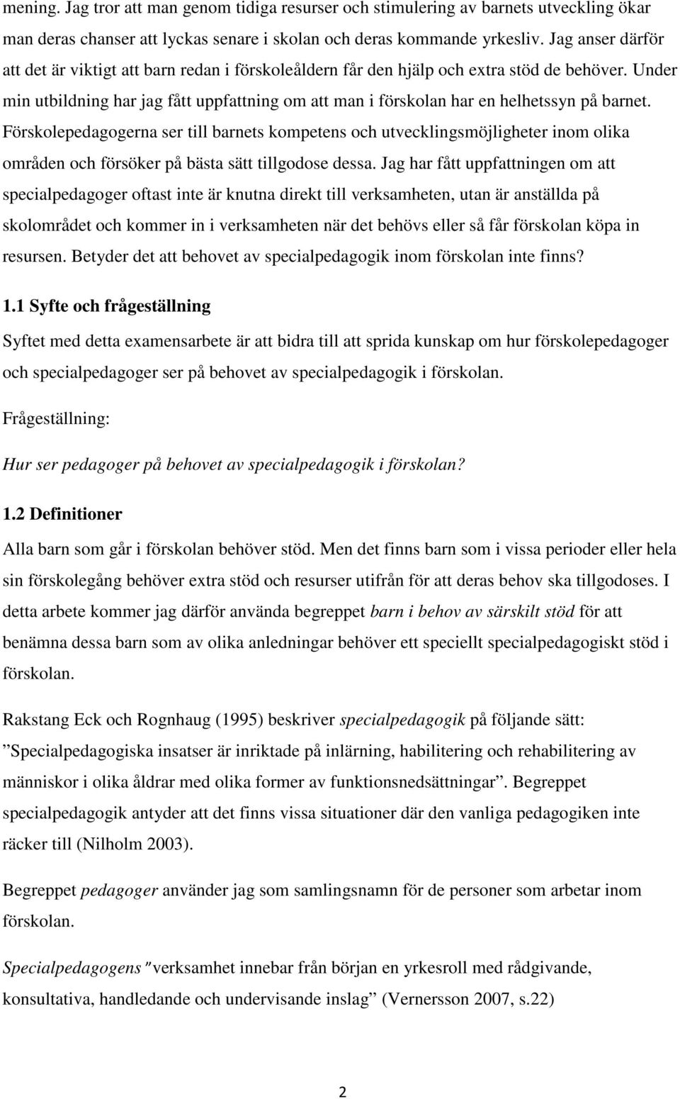 Under min utbildning har jag fått uppfattning om att man i förskolan har en helhetssyn på barnet.